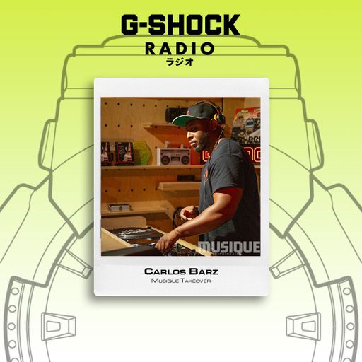G-SHOCK Radio - Musique Takeover - Carlos Barz - 11/10