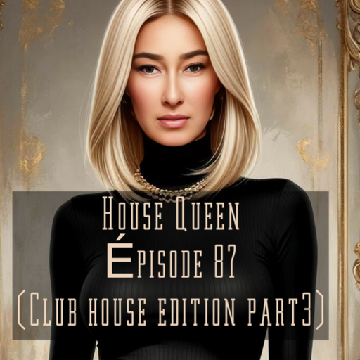 House Queen - Episode 87 ( Club house edition part 3)