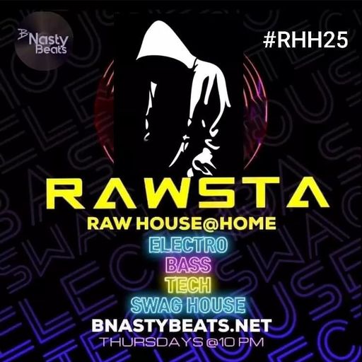 Raw House @ Home #RHH25 with Rawsta on BNASTYBEATS.NET