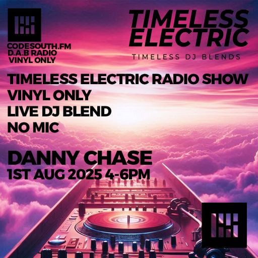 Danny Chase Timeless Electric Radio Show 1st Aug 2025 4-6Pm Codesouth.fm NO MIC