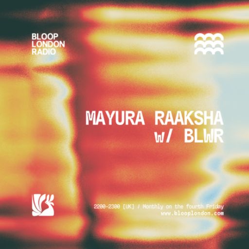 Mayura Raaksha w/ BLWR - 24.04.26  [Bloop London Radio]