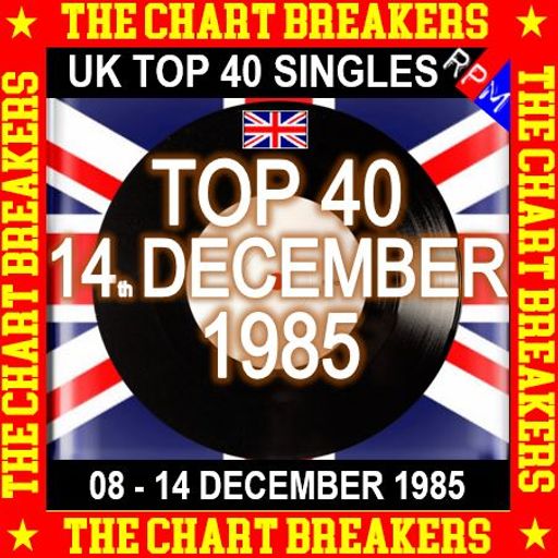 UK TOP 40 : 08 - 14 DECEMBER 1985 - THE CHART BREAKERS