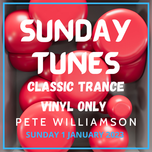 Sunday Tunes: Classic Trance VINYL ONLY - 1 January 2023