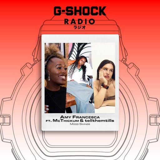 G-SHOCK Radio Presents - Mood Swings with Amy Francesca Ft Tills & McThickum - 07/05