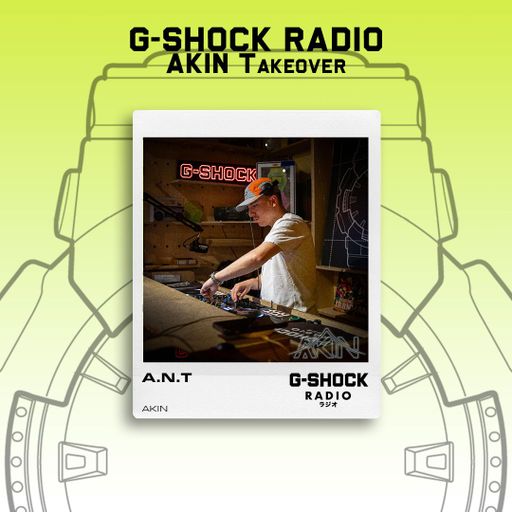 G-SHOCK Radio - AKIN Takeover - A.N.T - 21/06