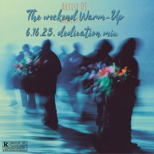 The weekend Warm-Up 6.16.25. dedication mix