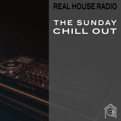 REAL HOUSE RADIO PRESENTS: THE SUNDAY CHILL OUT With Guest DJ JORDIE UK