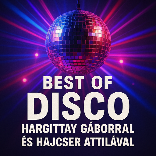 Best Of Disco különkiadás Hargittay Gáborral és Hajcser Attilával. 2. rész (2025. 08. 08.)