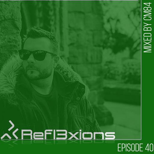 Refl3xions - Episode 40 with CM84