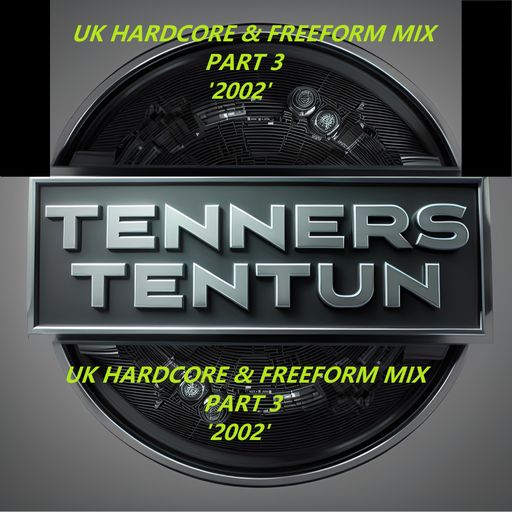 TennersTenTun-UK Hardcore & Freeform Mix Part 3 '2002'