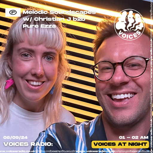 Melodic Soundscapes w/ Christian J b2b Pure Ezza - 08/09/24 - Voices Radio