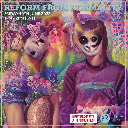 Reform From Normality 10th June 2022