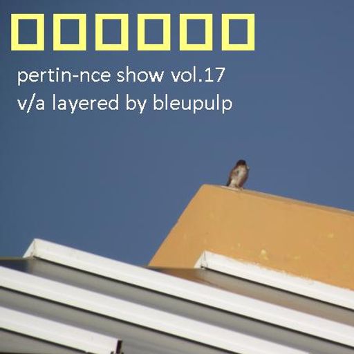 pertin-nce show vol 017 - v/a layered by bleupulp