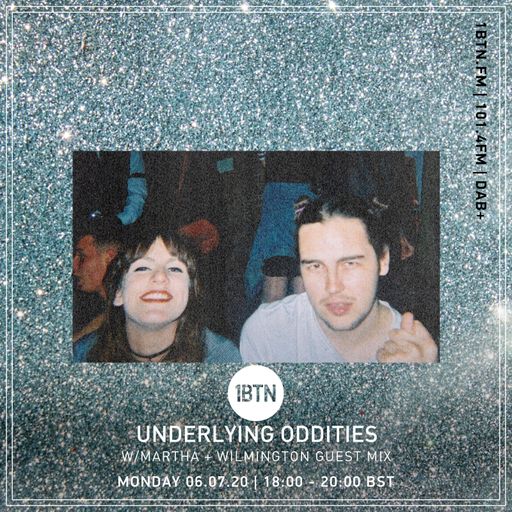 Underlying Oddities with Martha and Wilmington guest mix - 06.07.2020