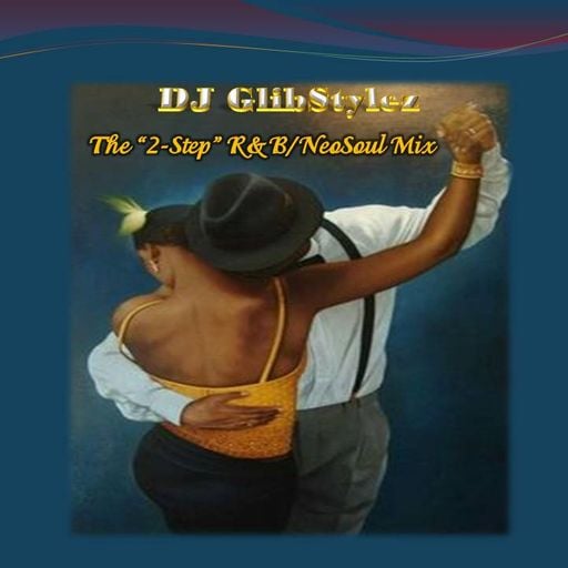 DJ GlibStylez - The "2-Step" R&B/NeoSoul Mix