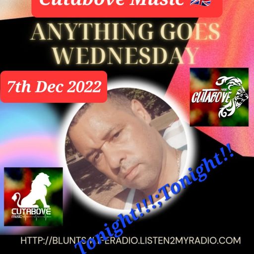 CUTABOVE MUSIC UK 7th DEC 2022 ANYTHING GOES WEDS on BLUNTS 4 LIFE RADIO