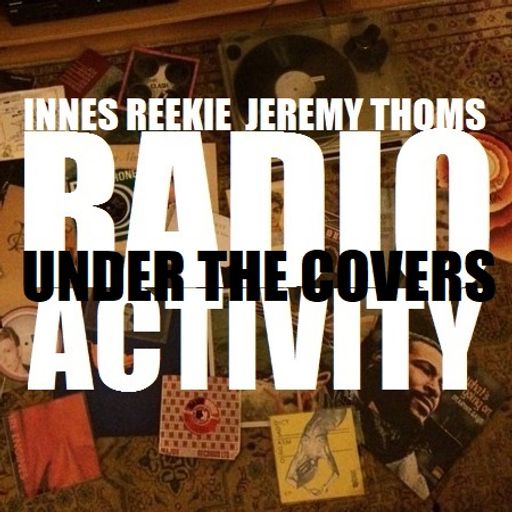 Under The Covers - Radio Activity on Boogaloo Radio