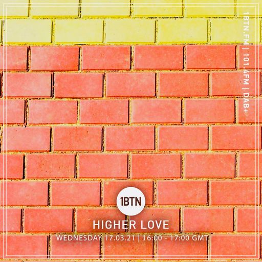 Higher Love  - 17.03.2021
