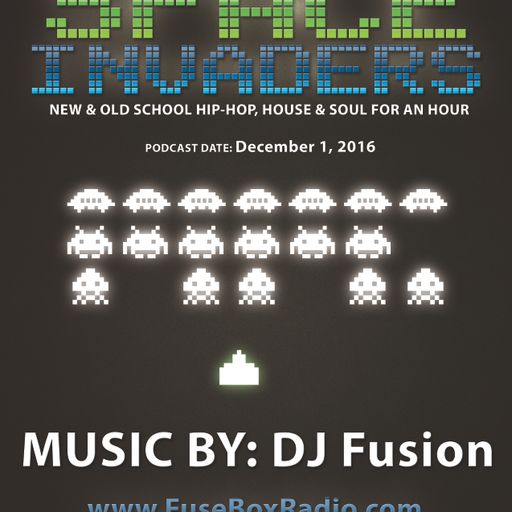 FuseBox Radio: Just the Music This Week, So Let's Go [DJ Fusion's Space Invaders Mix]! [12/8/2016]