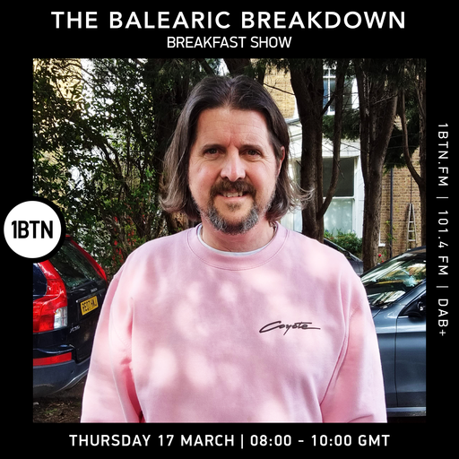 The Balearic Breakdown Breakfast Show - 17.03.2022