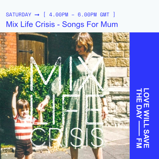 2025-09-13 Mix Life Crisis - Songs For Mum | LWSTD-FM