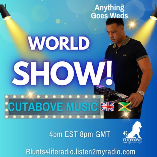 CUTABOVE MUSIC UK 27 AUG 2025 ANYTHING GOES WEDS BLUNTS 4 LIFE RADIO