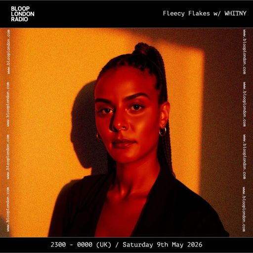 Fleecy Flakes - w/ WHITNY - 09.05.26  [Bloop London Radio]