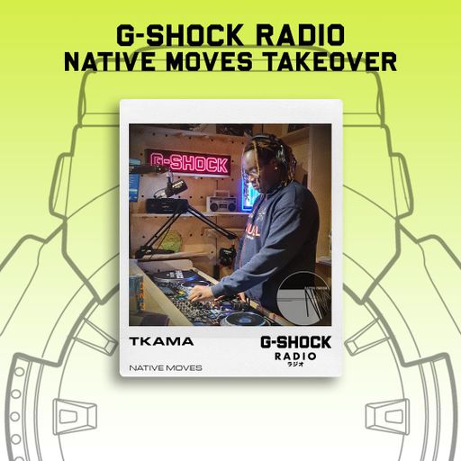 G-SHOCK Radio - Native Moves - TKAMA - 07/12