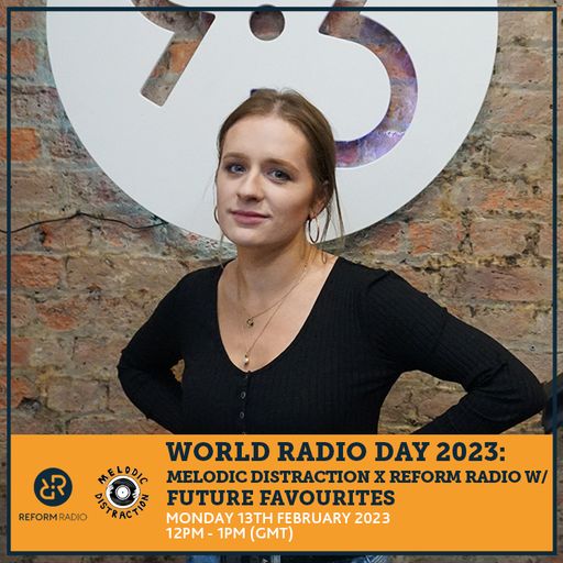 World Radio Day 2023: Melodic Distraction x Reform Radio w/ Future Favourites 13th February 2023