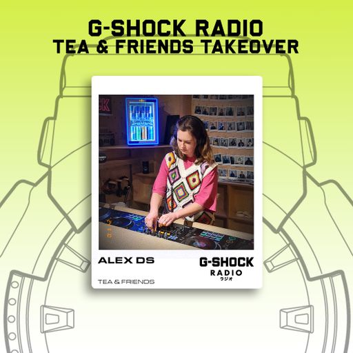 G-SHOCK Radio - Tea & Friends - ALEX DS - 10/11