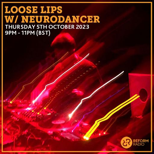 Loose Lips w/ Neurodancer 5th October 2023