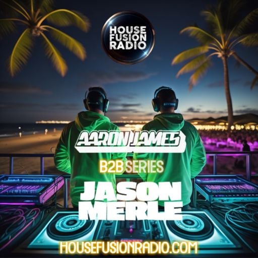 Jason Merle X Aaron James - B2B Producer Series Ep.35 - House Fusion Radio