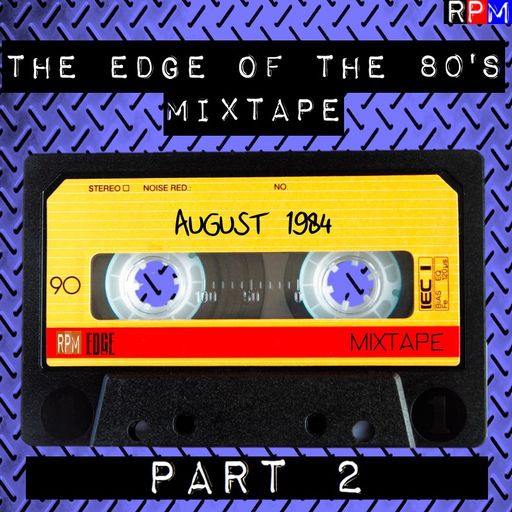 THE EDGE OF THE 80'S MIXTAPE : AUGUST 1984 : 2 *SELECT EARLY ACCESS*