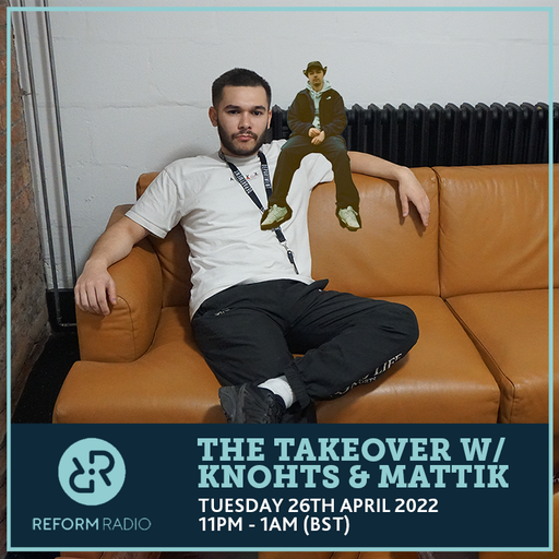 The Takeover w/ Knohts & Mattik 26th April 2022