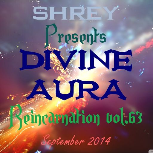 Shrey Pres. Divine Aura - Reincarnation Vol.63