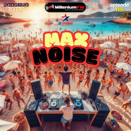 MAX NOISE [UNDERGROUND RIVERS 115 ] Millenium FM - Electro Dj Web Radio