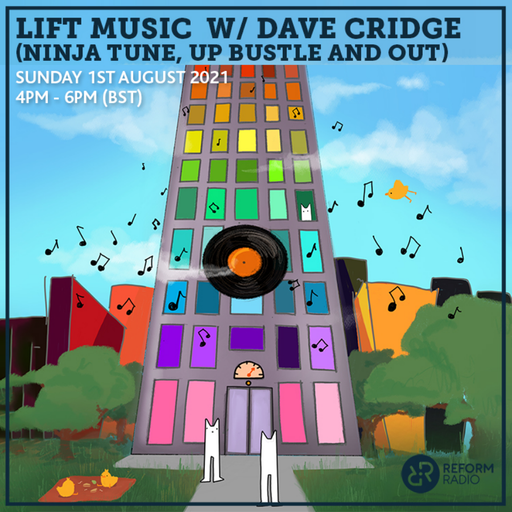 Lift Music w/ Dave Cridge (Ninja Tune, Up Bustle and Out) 1st August 2021