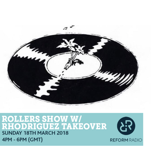Rollers Show w/ Rhodriguez Takeover 18th March 2018