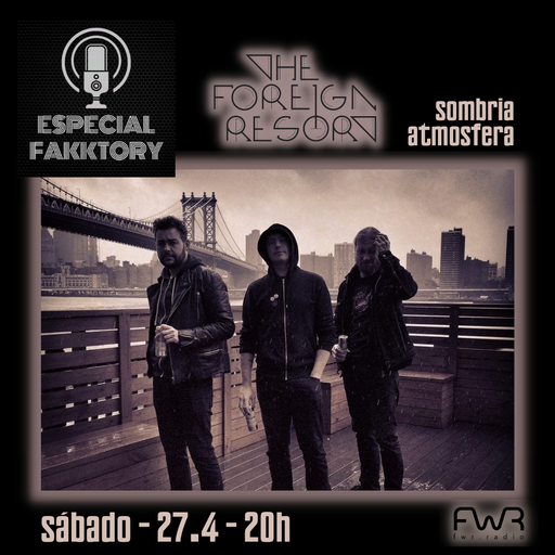 Especial Fakktory - The Foreign Resort - 27.4.2024