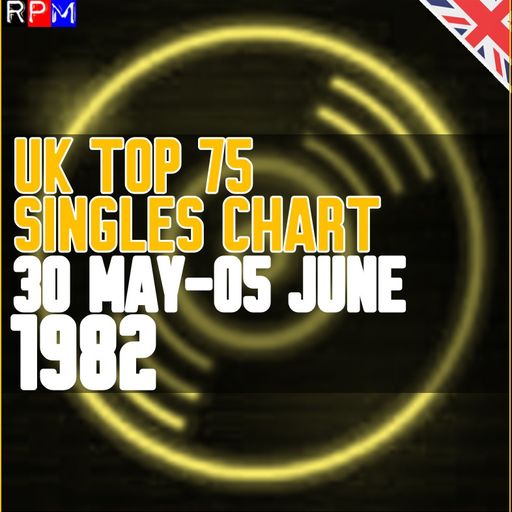 UK TOP 75 : 30 MAY-05 JUNE 1982