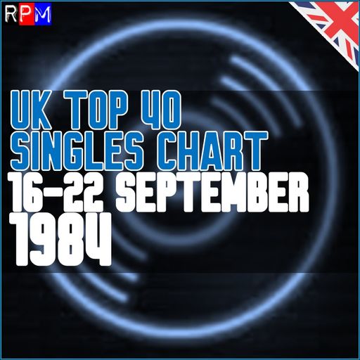 UK TOP 40 : 16-22 SEPTEMBER 1984