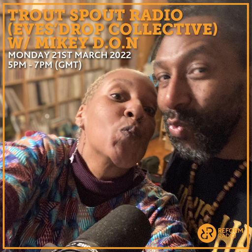 Trout Spout Radio (Eves'Drop Collective) w/ Mikey D.O.N 21st March 2022