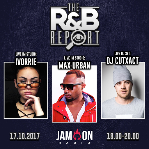 THE R&B REPORT | 17.10.2017 | Special Guests: IVORRIE, MAX URBAN & DJ CUTXACT