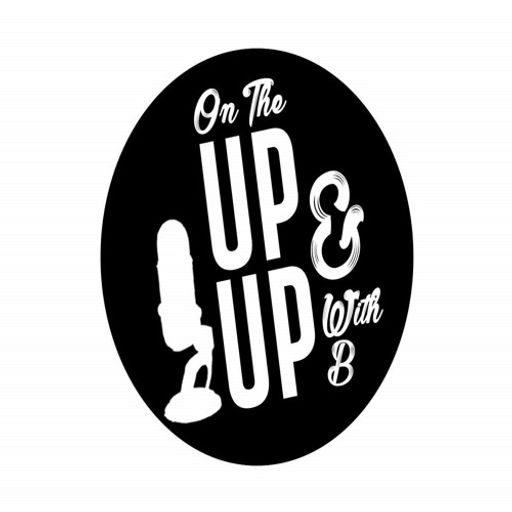 On the Up and Up with B - Episode 54
