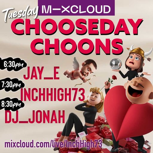 CHOOSEDAY CHOONS (93) Join the gang for your regular Chooseday get down!