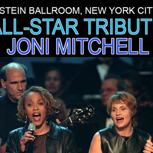 An All-Star Tribute to Joni Mitchell, Hammerstein Ballroom, NYC, 4-6-2000 By Various Artists
