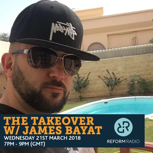 The Takeover w/ James Bayat 21st March 2018