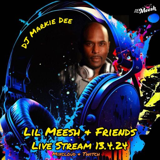 DJ Markie Dee - Lil Meesh & Friends 13.4.25