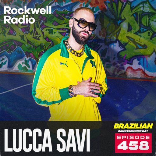 ROCKWELL RADIO - LUCCA SAVI - BRAZILIAN INDEPENDENCE DAY- SEP 2025 (EP. 458)