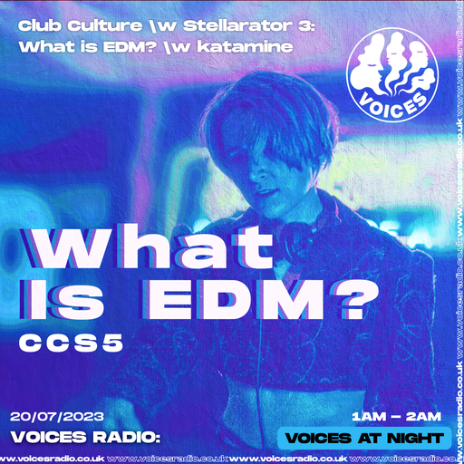 Club Culture \w Stellarator 5 : What is EDM? - 21/07/23 - Voices Radio